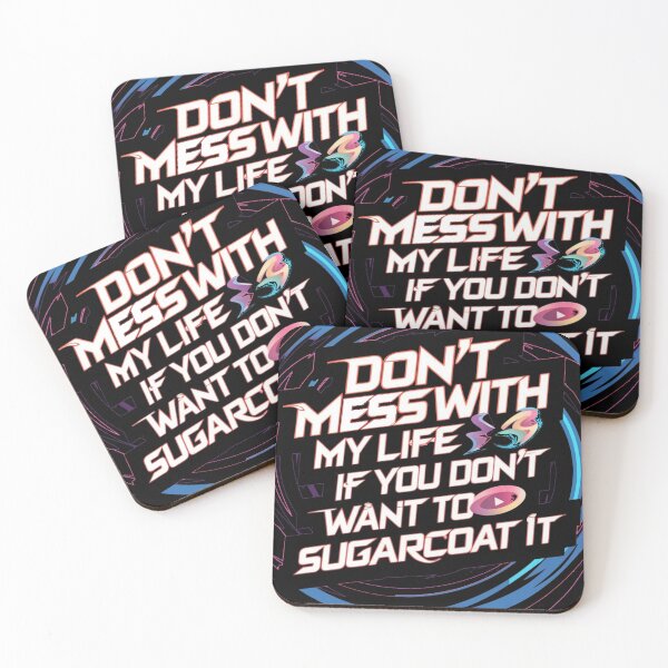 Item preview, don't mess with my life if you don't want to sugarcoat it designed and sold by By-LuQuiRRis.