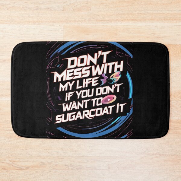 Item preview, don't mess with my life if you don't want to sugarcoat it designed and sold by By-LuQuiRRis.