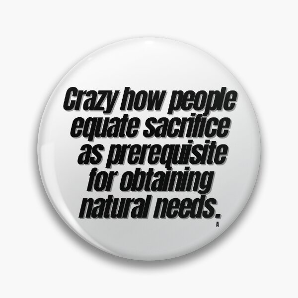Item preview, Crazy how people equate sacrifice as prerequisite for obtaining natural needs. designed and sold by Finds.