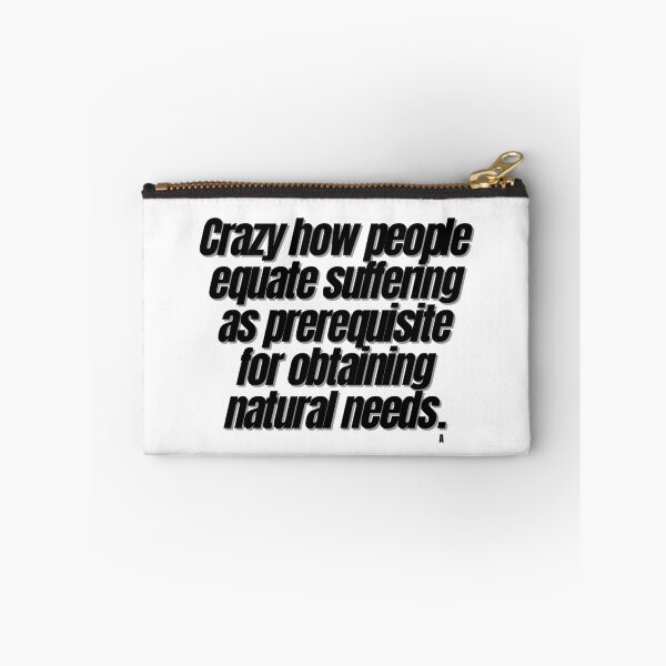 Item preview, Crazy how people equate suffering as prerequisite for obtaining natural needs. designed and sold by Finds.
