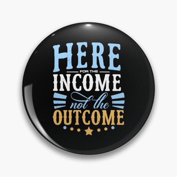 Item preview, Here for the Income not Outcome funny work office management  designed and sold by w1ckerman.