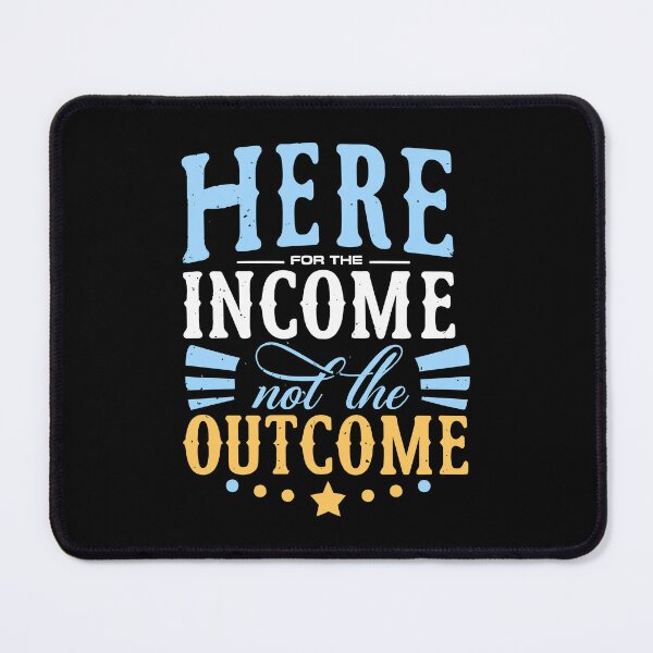 Item preview, Here for the Income not Outcome funny work office management designed and sold by w1ckerman.