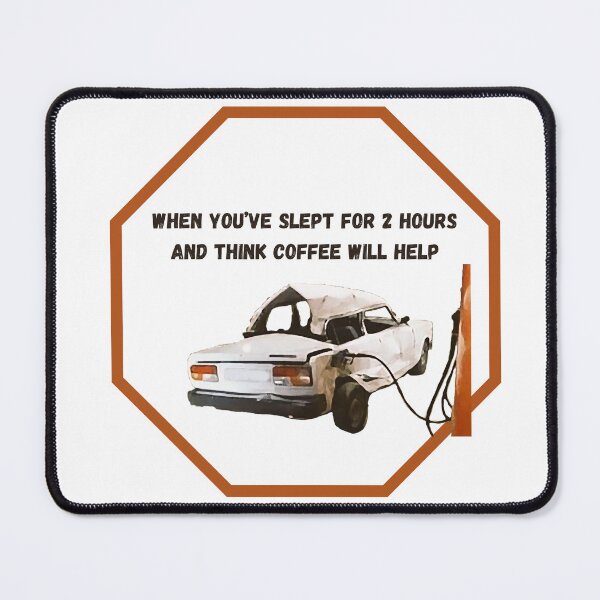 Item preview, When you've slept for 2 hours and think coffee will help. designed and sold by Aktio Design.