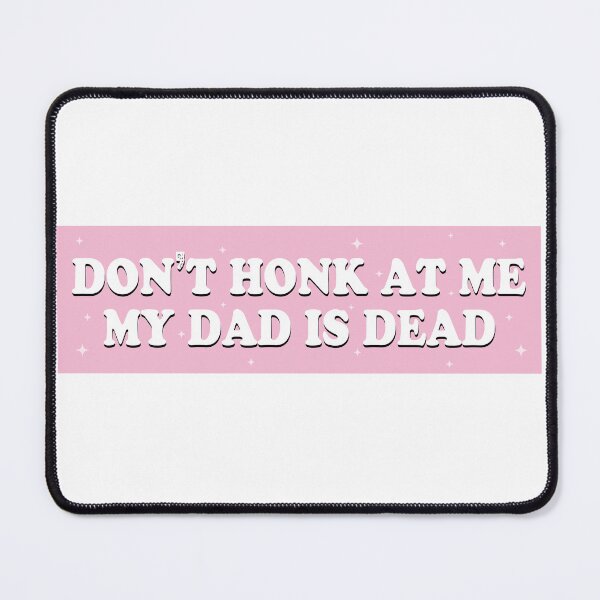 Item preview, Don't Honk at me my Dad is Dead Pink Humor Bumper designed and sold by fanky-bumper.
