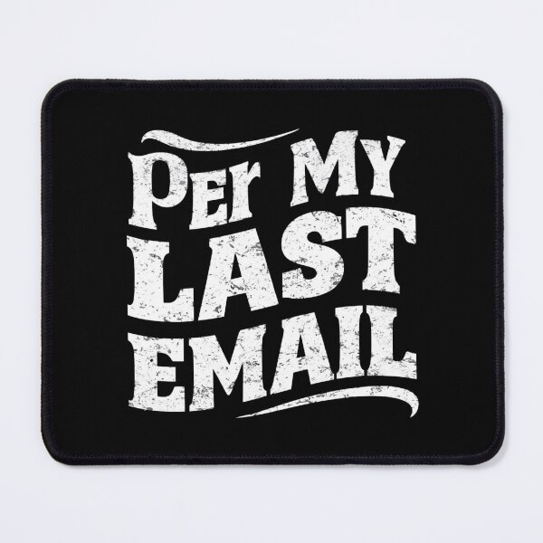 Item preview, Per My Last Email designed and sold by ZIZZO 22.