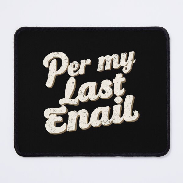 Item preview, Per My Last Email designed and sold by ZIZZO 22.