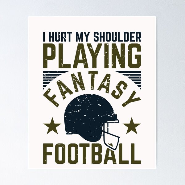 Item preview, I Hurt My Shoulder Playing Fantasy Football designed and sold by jaygo.