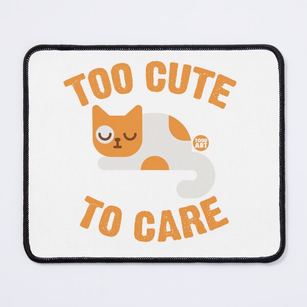Item preview, TOO CUTE TO CARE CAT designed and sold by TODD GOLDMAN.