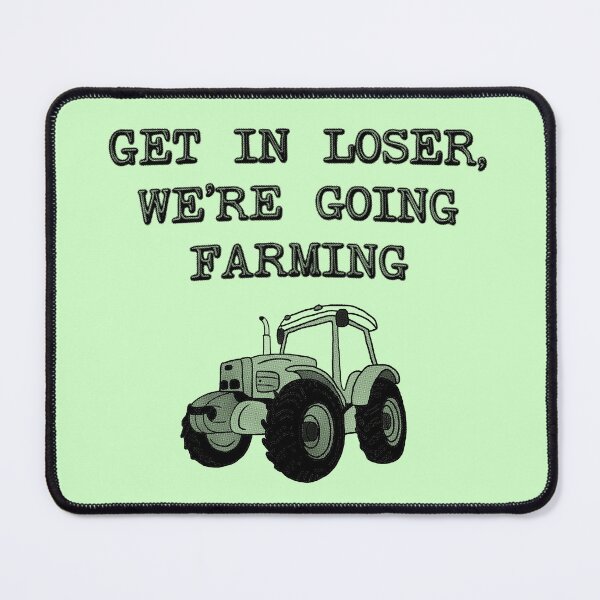 Item preview, Get In Loser We're Going Farming - Farmer designed and sold by stressedrodent.