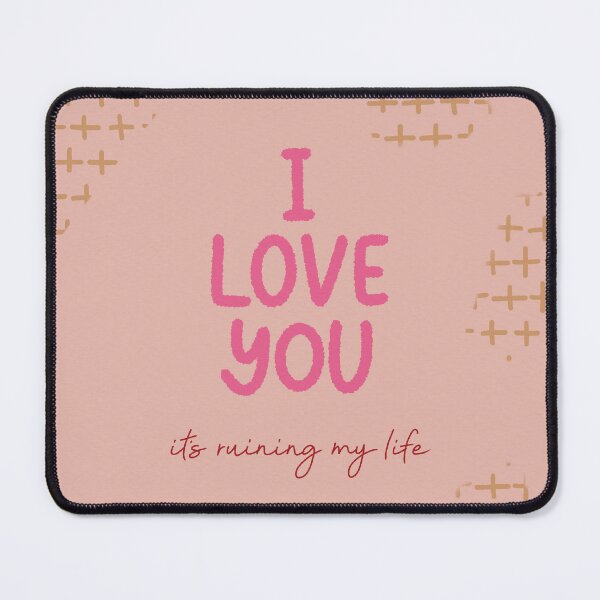 Item preview, I Love You It's Ruining My Life designed and sold by Libby :).