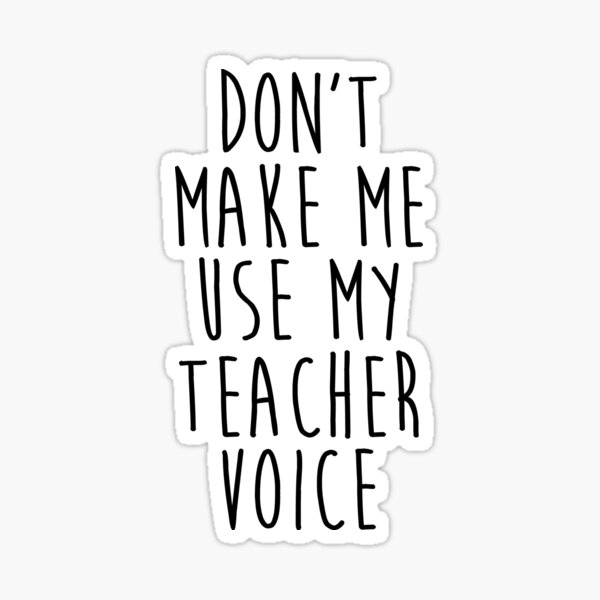 Item preview, Don't make me use my Teacher voice.  designed and sold by allarddavid.