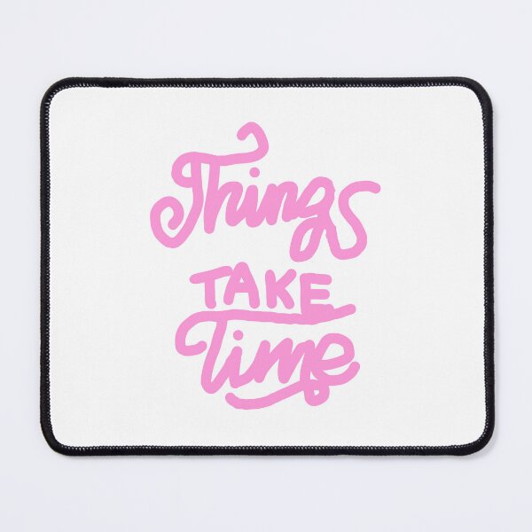 Item preview, Things Take Time designed and sold by Samantha3124.