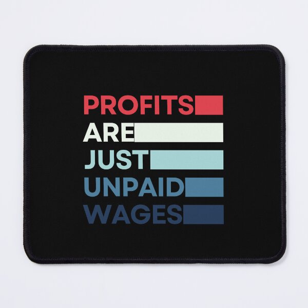 Item preview, Profits Are The Unpaid Wages - Working Class designed and sold by OnTheTrend.