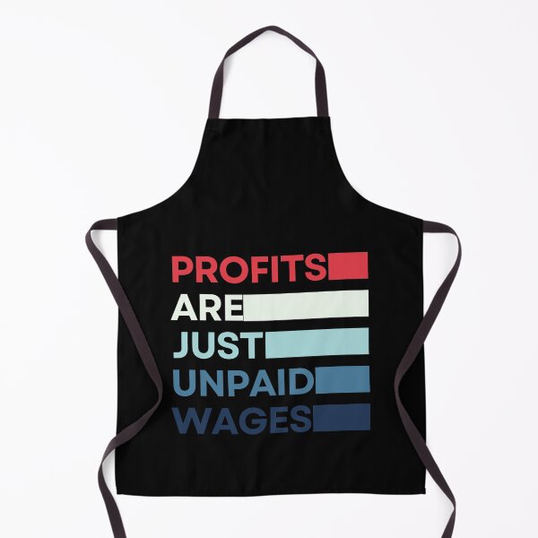 Item preview, Profits Are The Unpaid Wages - Working Class designed and sold by OnTheTrend.
