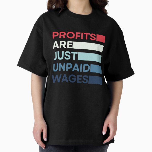 Item preview, Profits Are The Unpaid Wages - Working Class designed and sold by OnTheTrend.