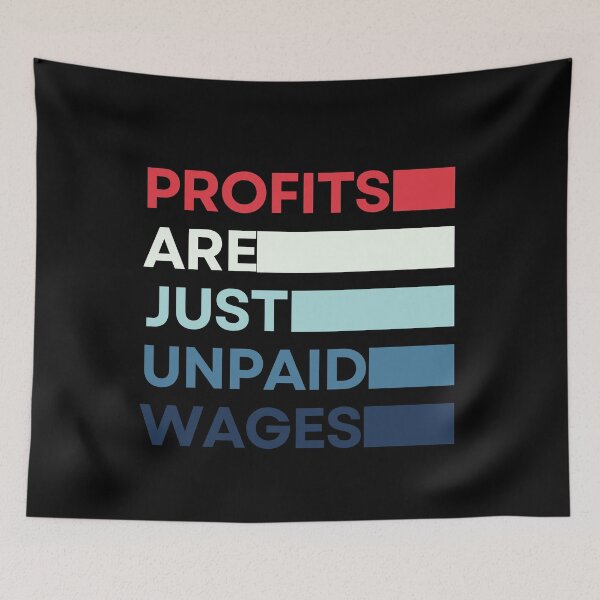 Item preview, Profits Are The Unpaid Wages - Working Class designed and sold by OnTheTrend.