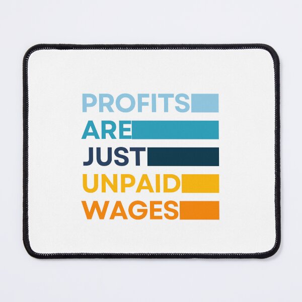Item preview, Profits Are The Unpaid Wages - Working Class designed and sold by OnTheTrend.