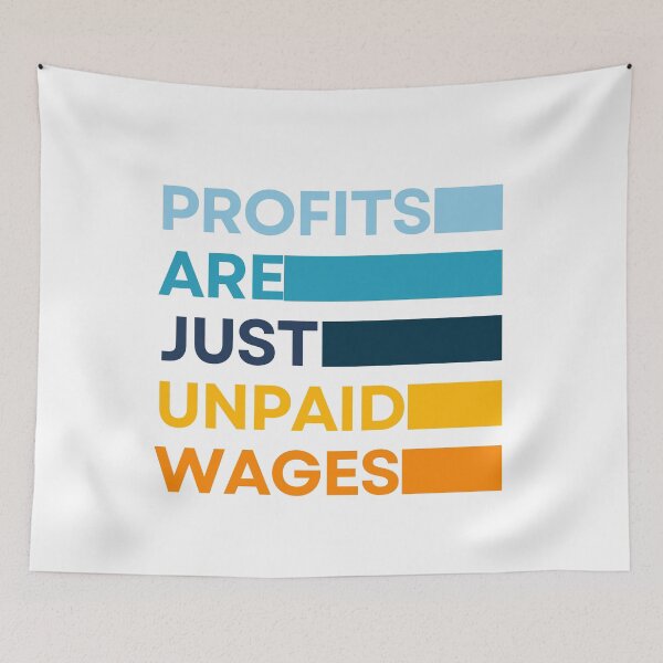 Item preview, Profits Are The Unpaid Wages - Working Class designed and sold by OnTheTrend.