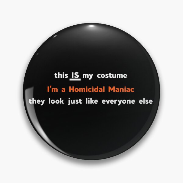 Item preview, This IS my Costume, I'm a Homicidal Maniac designed and sold by RouxHarbour.