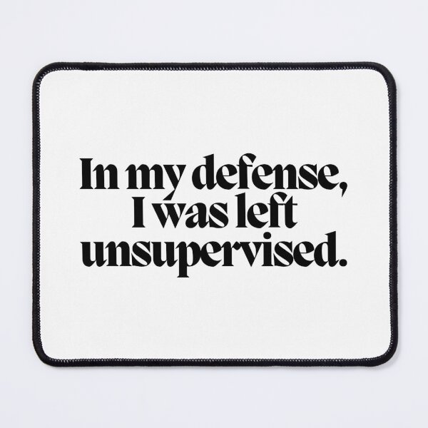 Item preview, In my defense, I was left unsupervised. designed and sold by CharmStudio.