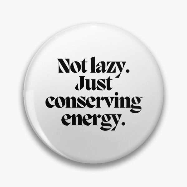 Item preview, Not lazy. Just conserving energy.  designed and sold by CharmStudio.