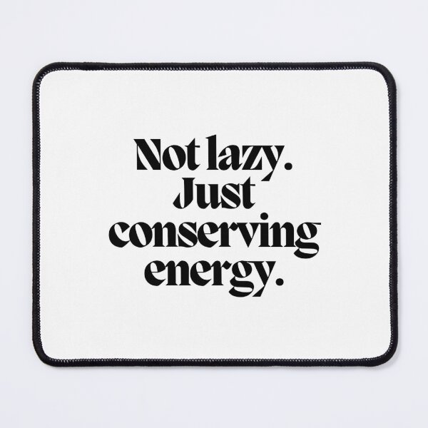Item preview, Not lazy. Just conserving energy.  designed and sold by CharmStudio.