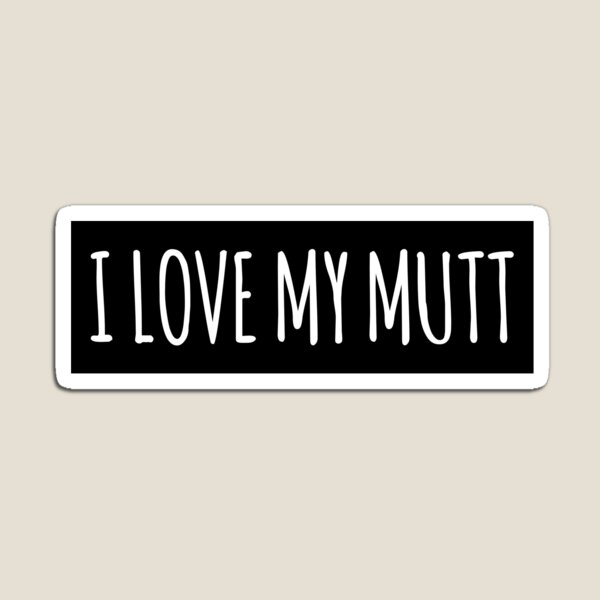 I LOVE MY MUTT Magnet