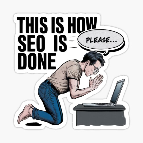 Item preview, This is how SEO is done... Probably praying and asking. designed and sold by ArtAveAtelier.