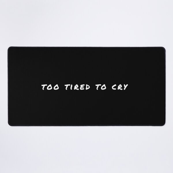 Item preview, Too Tired To Cry designed and sold by ZebraKnees.