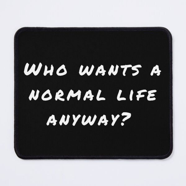 Item preview, Who wants a normal life anyway? designed and sold by ZebraKnees.