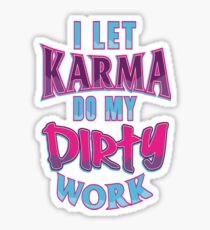 I Let Karma Do My Dirty Work Sticker