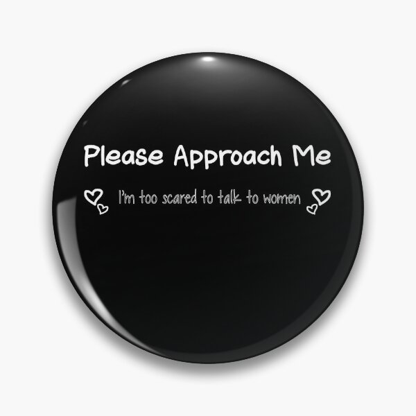 Item preview, Please Approach Me I'm Too Scared To Talk To Women designed and sold by Bobbzi.