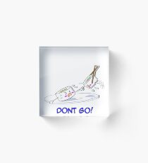 Dont go Acrylic Block