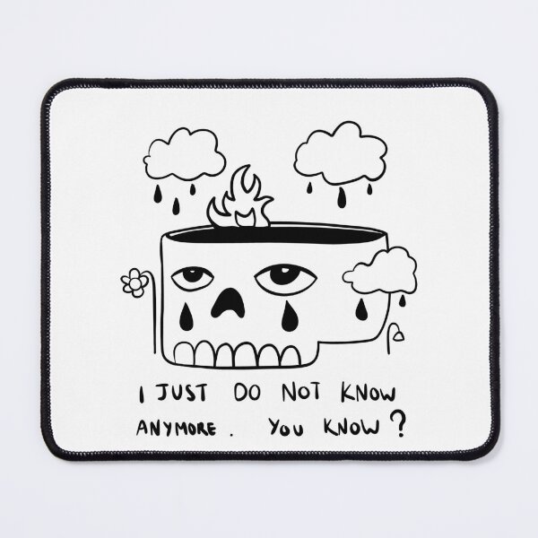 Item preview, I just do not know anymore. You know? designed and sold by HawDronJae.