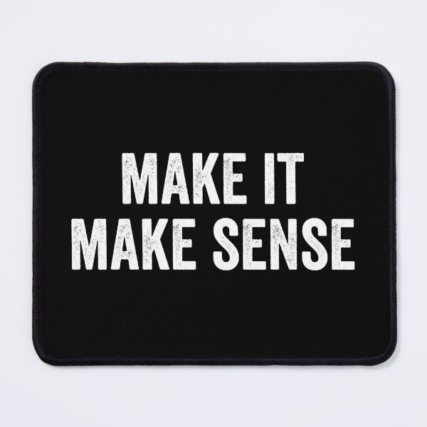 Item preview, Make It Make Sense designed and sold by kevzadevinca.