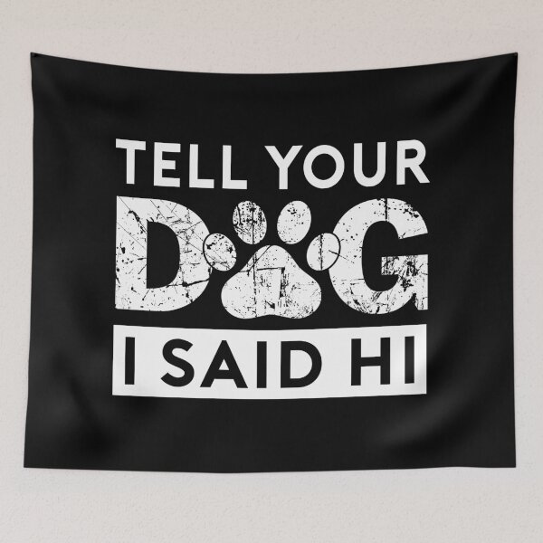 Item preview,  Tell Your Dog I Said Hi  designed and sold by Hairball-Pets.
