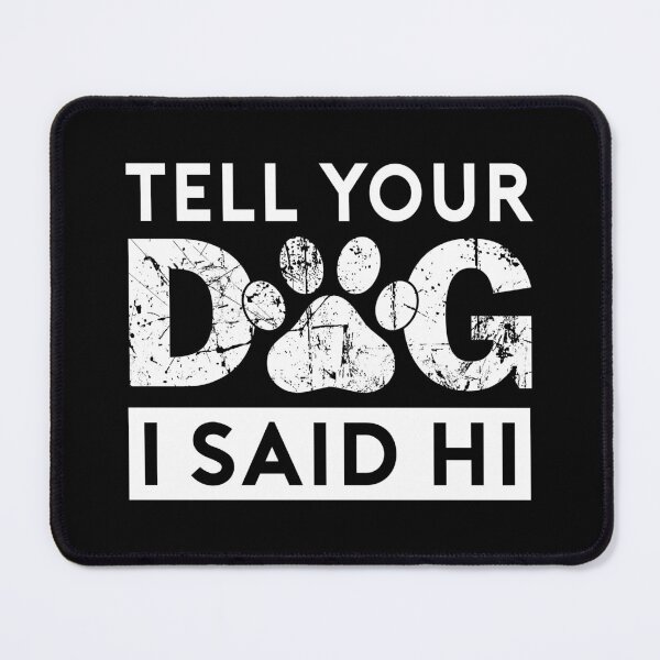 Item preview, Tell Your Dog I Said Hi designed and sold by Hairball-Pets.
