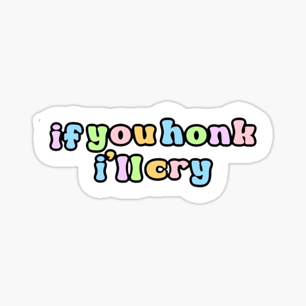 Item preview, if you honk i'll cry bumper  designed and sold by valuablepigeon.