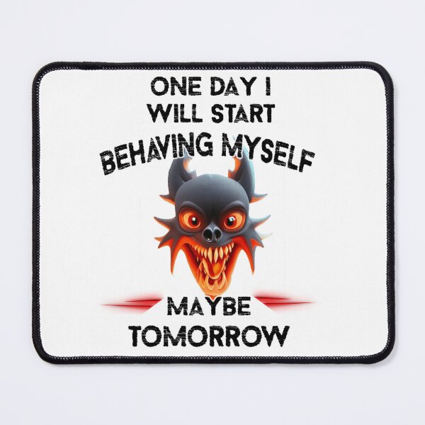Item preview, One day I will start behaving myself, Maybe tomorrow designed and sold by LinkyLankStank.