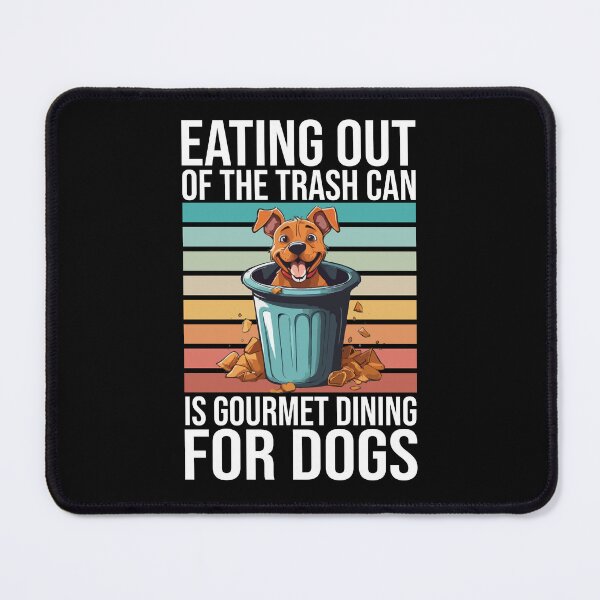 Item preview, Eating Out of the Trash Can is Gourmet Dining For Dogs, Funny Dirty Dog Pet Owner designed and sold by Peculiarts.