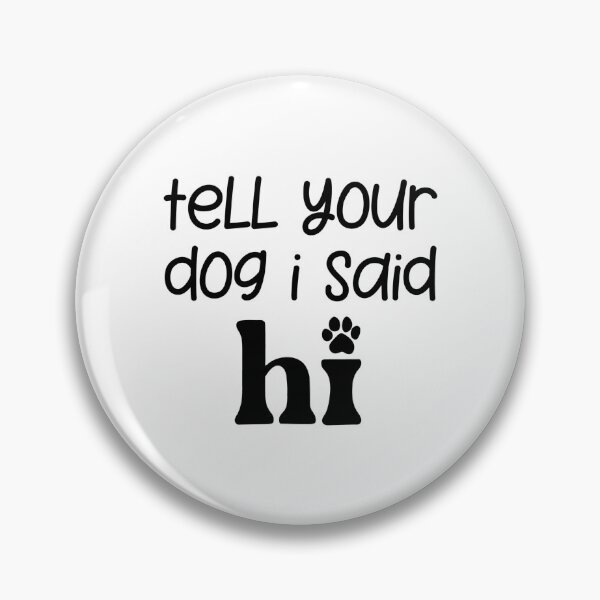 Item preview, Tell Your Dog I Said Hi  designed and sold by Hairball-Pets.