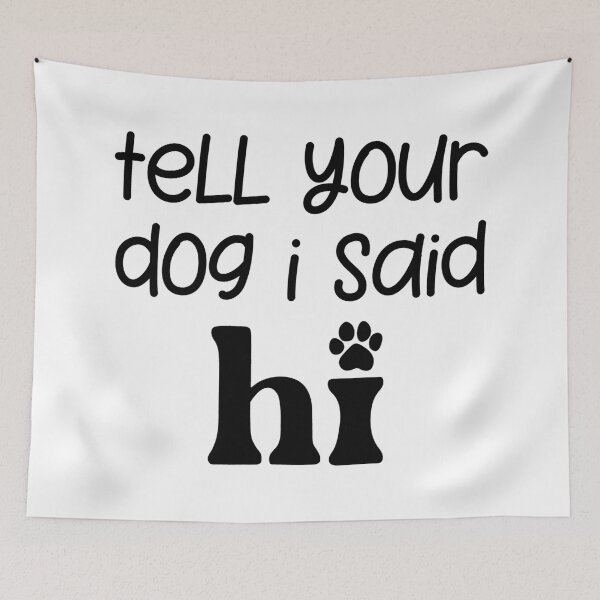 Item preview, Tell Your Dog I Said Hi  designed and sold by Hairball-Pets.