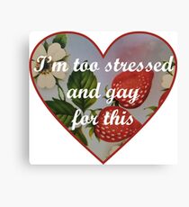 When You're Stressed and Gay Canvas Print