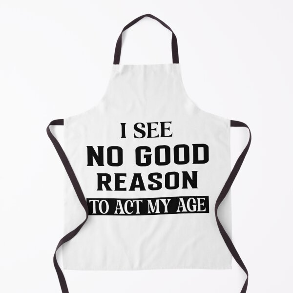 Item preview, I See No Good Reason To Act My Age designed and sold by Hairball-Pets.