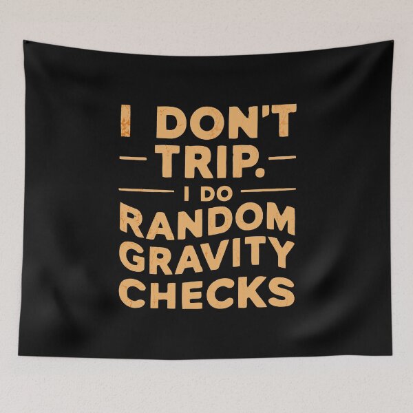 Item preview, Funny I Don't Trip I Do Random Gravity Checks Quote designed and sold by 07Art.