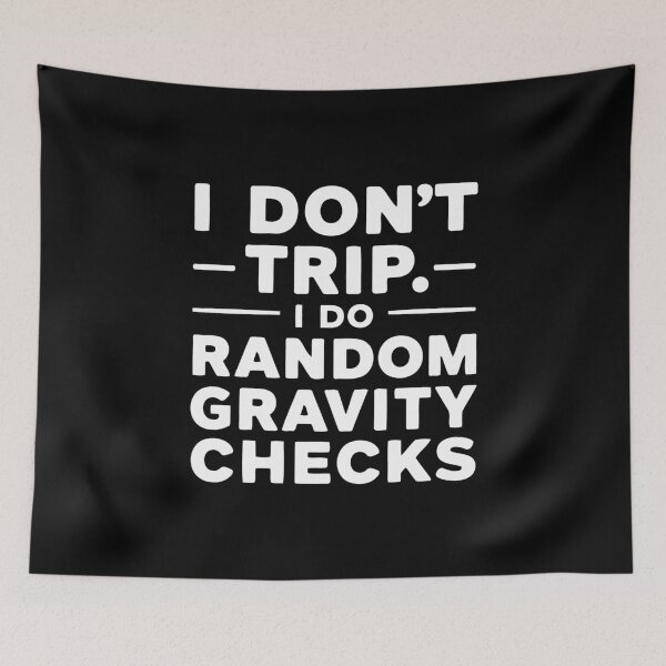 Item preview, Funny I Don't Trip I Do Random Gravity Checks Quote designed and sold by 07Art.