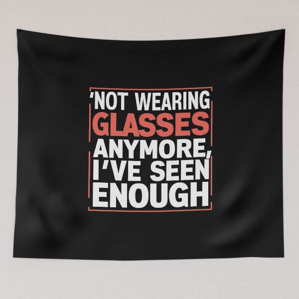 Item preview, Funny Not Wearing Glasses Anymore I've Seen Enough Quote Quote designed and sold by 07Art.