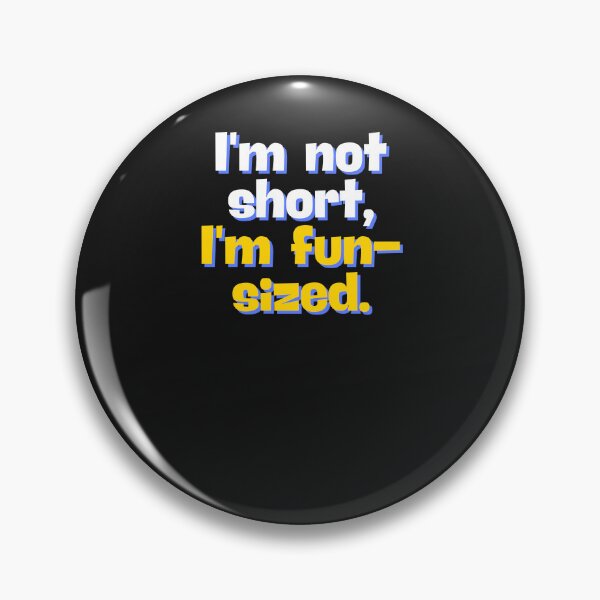 Item preview, I'm not short, I'm fun-sized. designed and sold by morel95.