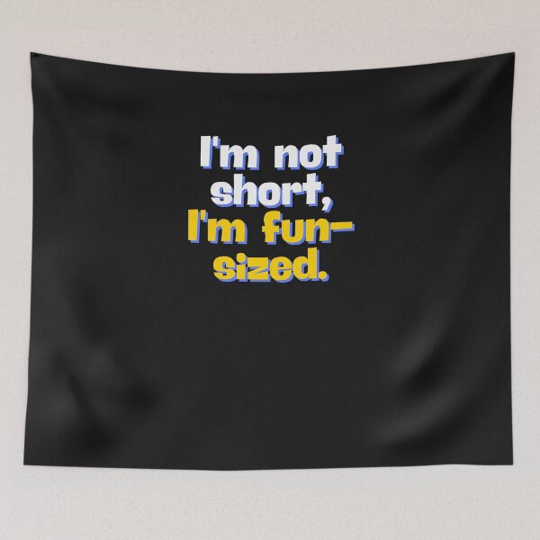 Item preview, I'm not short, I'm fun-sized. designed and sold by morel95.