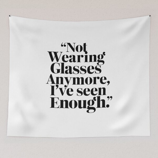 Item preview, Funny Not Wearing Glasses Anymore I've Seen Enough Quote designed and sold by 07Art.